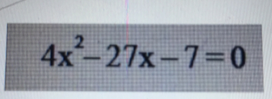 4x^2-27x-7=0