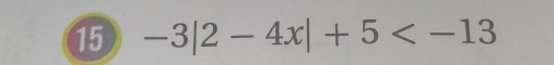 15 -3|2-4x|+5