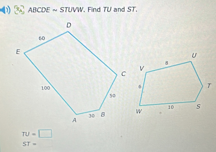 ABCDE ~ STUVW. Find TU and ST.
TU=□
ST= □ 