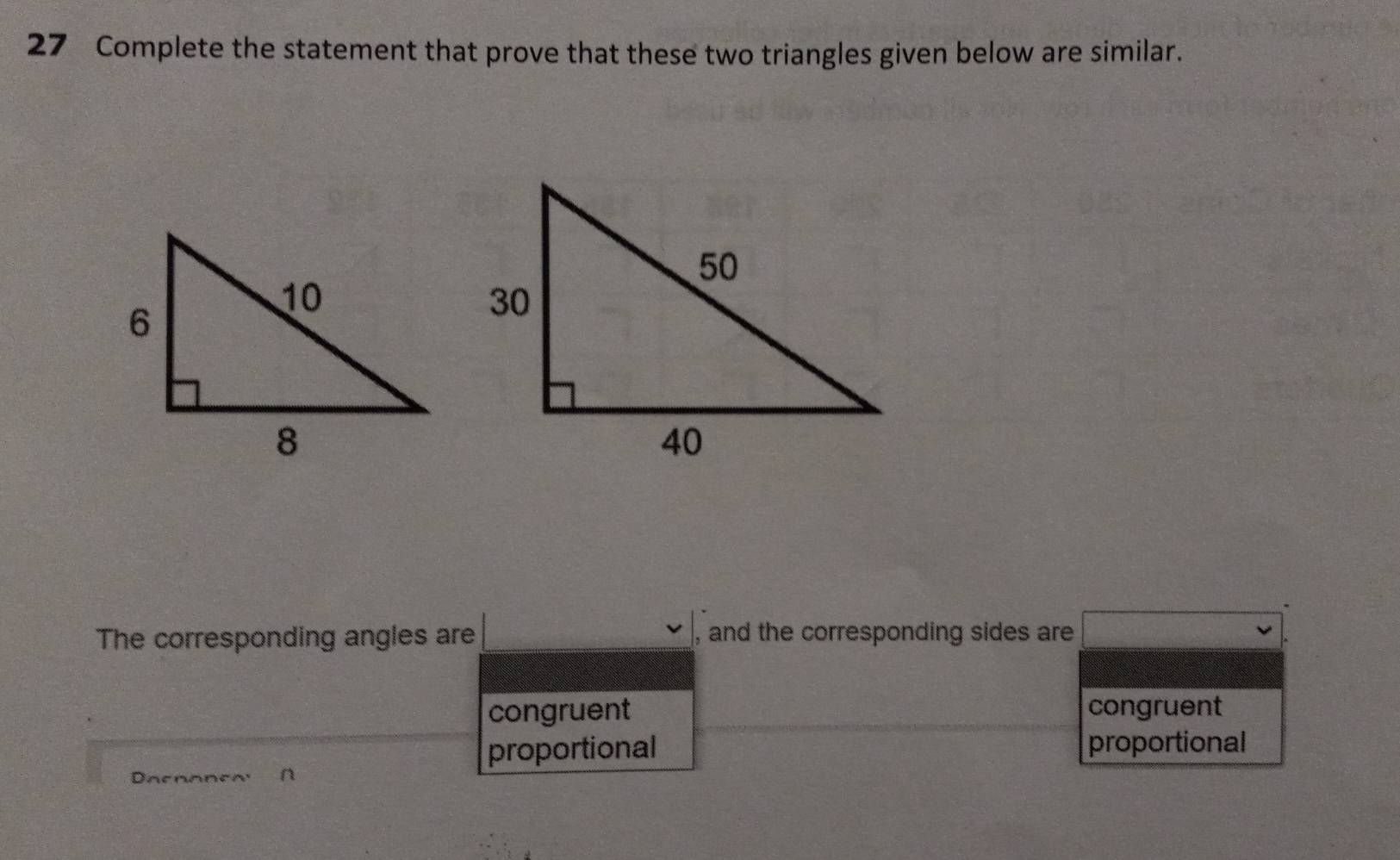 Complete the statement that prove that these two triangles given below are similar.
The corresponding angles are , and the corresponding sides are
congruent congruent
proportional proportional
Daenanew ∩