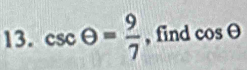 csc θ = 9/7  , find cos θ