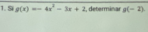 Si g(x)=-4x^2-3x+2 , determinar g(-2).