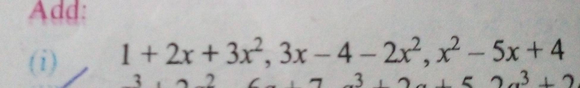 Add:
(i)
1+2x+3x^2, 3x-4-2x^2, x^2-5x+4
3
-2
,,
+52a^3+2