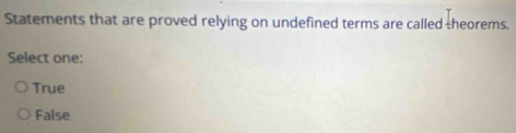 Solved: Statements that are proved relying on undefined terms are ...