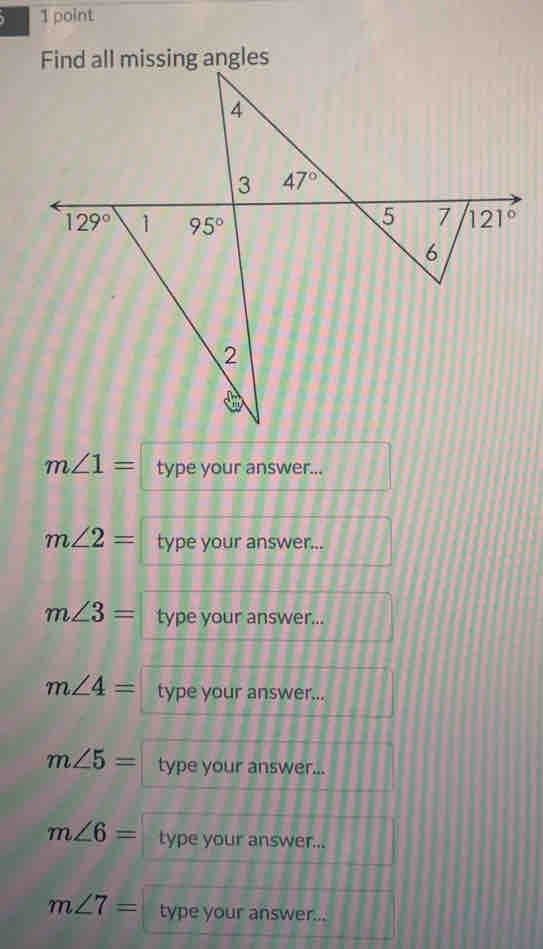 m∠ 1= type your answer...
m∠ 2= type your answer...
m∠ 3= type your answer...
m∠ 4= type your answer...
m∠ 5= type your answer...
m∠ 6= type your answer...
m∠ 7= type your answer...