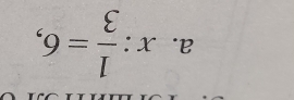 x: 1/3 =6,