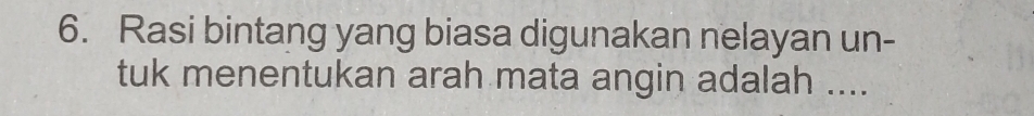 Rasi bintang yang biasa digunakan nelayan un- 
tuk menentukan arah mata angin adalah ....