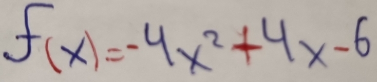 f(x)=-4x^2+4x-6