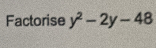 Factorise y^2-2y-48