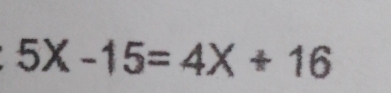 5X-15=4X+16