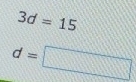 3d=15
d=□