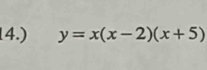 14.) y=x(x-2)(x+5)