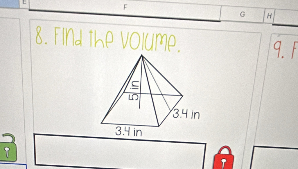 C
F
G H
8. FInd the volume. 
9. F