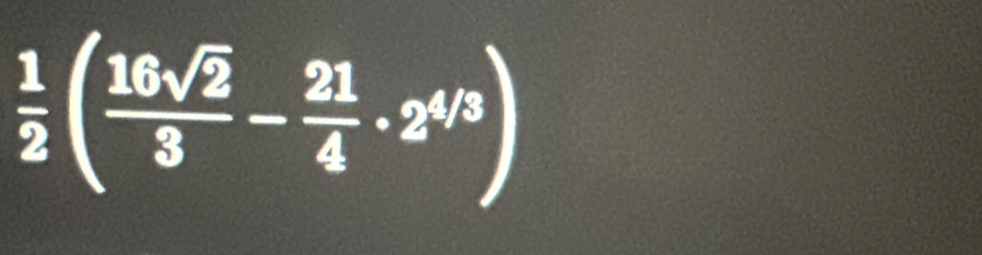  1/2 ( 16sqrt(2)/3 - 21/4 · 2^(4/3))