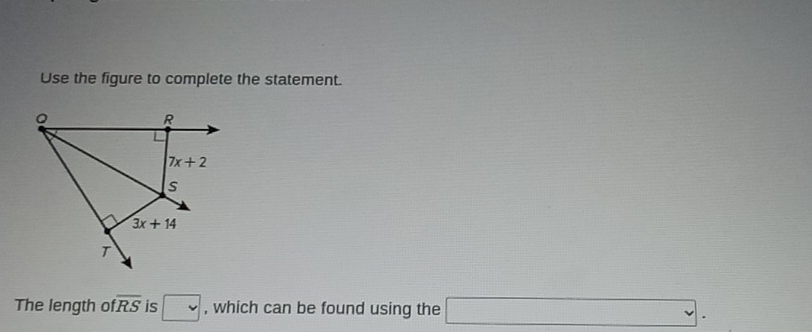 Use the figure to complete the statement.
The length o overline RS is □ , which can be found using the □ .