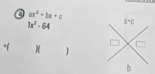 a ax^2+bx+c
1x^2-64
=( )( )
b