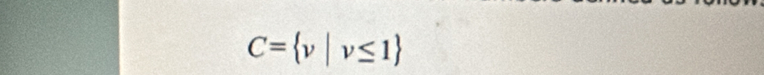 C= v|v≤ 1