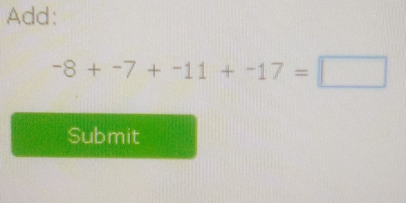 Add:
-8+-7+-11+-17=□
Submit