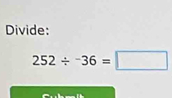 Divide:
252/^-36=□