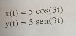 x(t)=5cos (3t)
y(t)=5sen (3t)