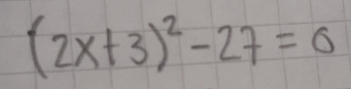 (2x+3)^2-27=0