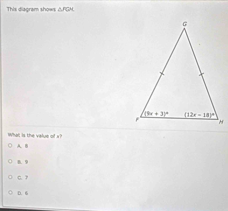 This diagram shows △ FGH.
What is the value of x?
A. 8
B、9
C、7
D. 6