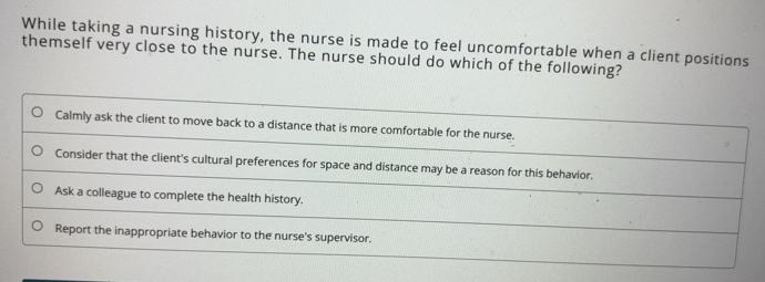 Solved: While taking a nursing history, the nurse is made to feel ...