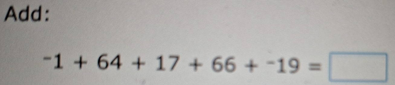 Add:
-1+64+17+66+-19=□