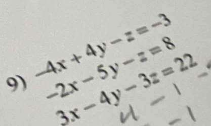 -2x-5y-z=8
9) -4x+4y-z=-3
3x-4y-3z=22