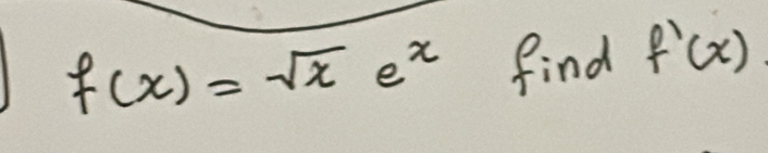 f(x)=sqrt(x)e^x find f'(x)