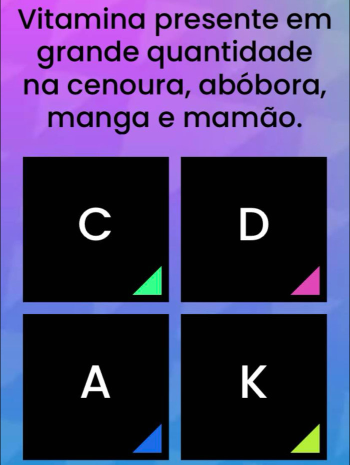 Vitamina presente em 
grande quantidade 
na cenoura, abóbora, 
manga e mamão. 
C 
D 
A 
K