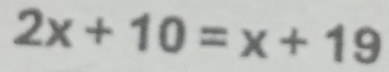 2x+10=x+19