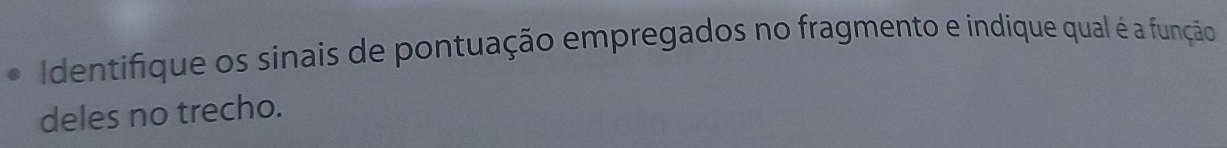 Identifique os sinais de pontuação empregados no fragmento e indique qual é a função 
deles no trecho.