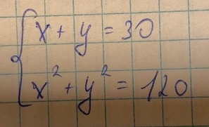 beginarrayl x+y=30 x^2+y^2=120endarray.