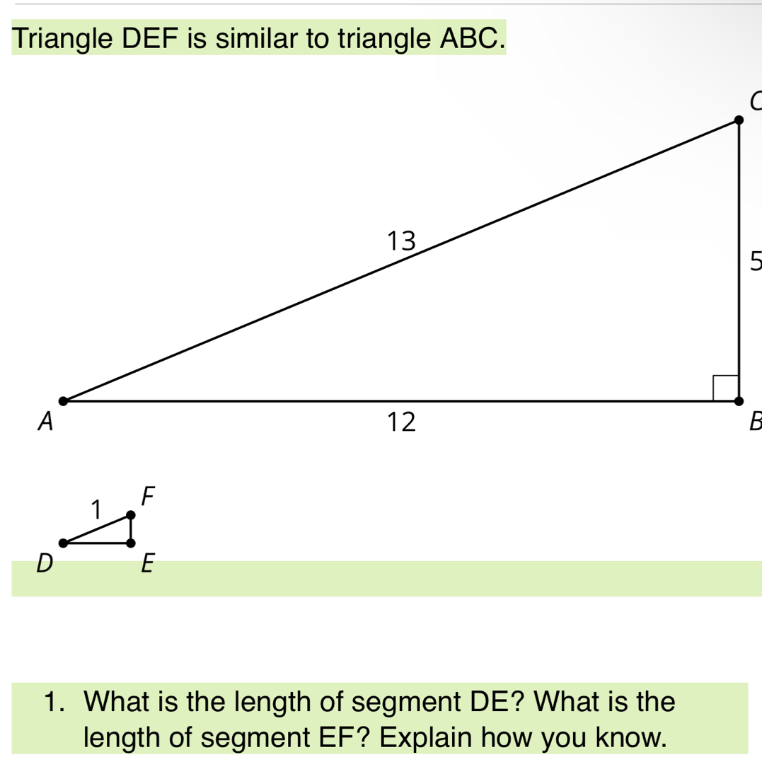 Triangle DEF is similar to triangle ABC. 
( 
1. What is the length of segment DE? What is the 
length of segment EF? Explain how you know.