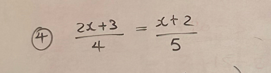 4  (2x+3)/4 = (x+2)/5 