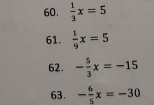  1/3 x=5
61.  1/9 x=5
62. - 5/3 x=-15
63. - 6/5 x=-30