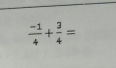  (-1)/4 + 3/4 =