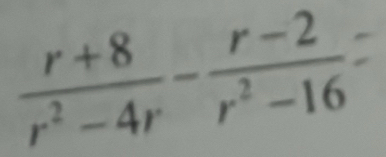  (r+8)/r^2-4r - (r-2)/r^2-16 