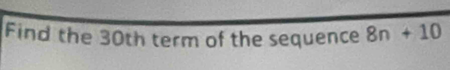 Find the 30th term of the sequence 8n+10