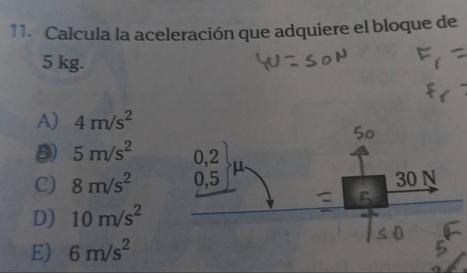 Calcula la aceleración que adquiere el bloque de
5 kg.
A) 4m/s^2
5m/s^2
C) 8m/s^2
D) 10m/s^2
E) 6m/s^2