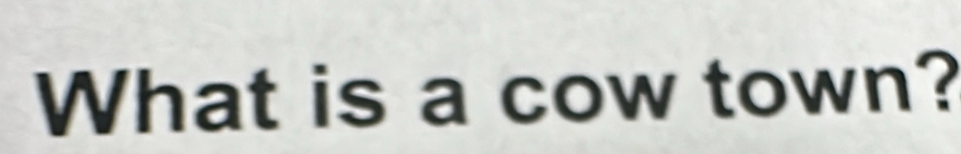 What is a cow town?