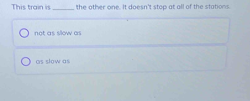 This train is _the other one. It doesn't stop at all of the stations.
not as slow as
as slow as