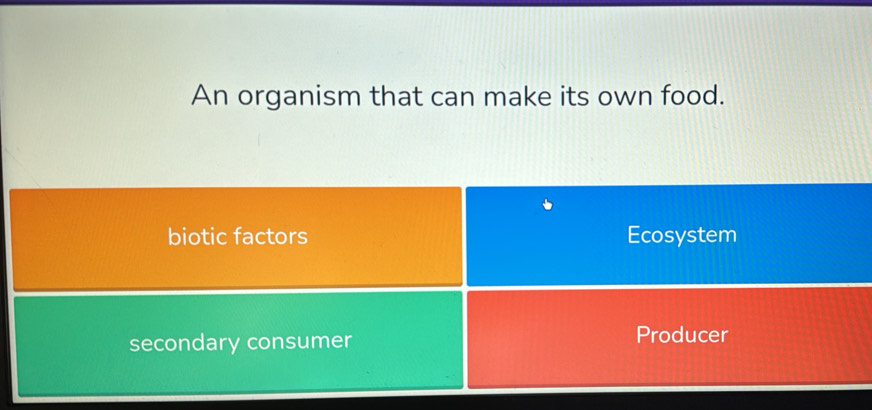 An organism that can make its own food.
biotic factors Ecosystem
secondary consumer Producer