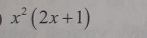 x^2(2x+1)