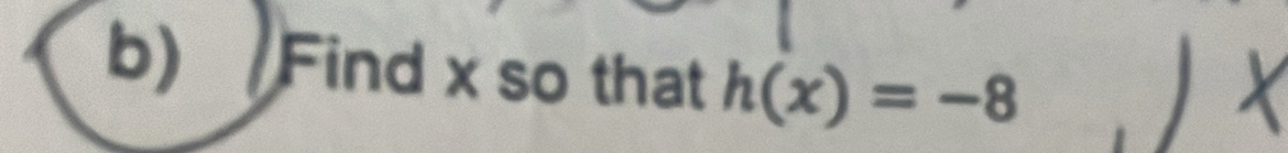 Find x so that h(x)=-8