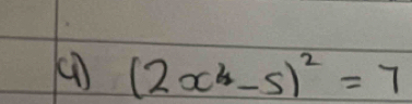 (1) (2x^4-5)^2=7