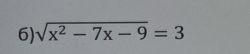 sqrt(x^2-7x-9)=3