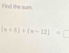 Find the sum,
(n+8)+(n-12)=□