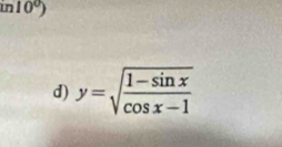 in10°)
d) y=sqrt(frac 1-sin x)cos x-1